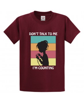 Don't Talk To Me I'm Counting Girl Knitting Unisex Classic Kids and Adults T-Shirt For Crochet Lovers